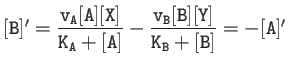 $ {\tt [B]'=\dfrac{v_A[A][X]}{K_A+[A]}-\dfrac{v_B[B][Y]}{K_B+[B]}=-[A]' }$