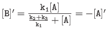 $ {\tt [B]'=\dfrac{k_1[A]}{\frac{k_2+k_3}{k_1}+[A]}=-[A]' }$