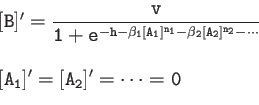 \begin{displaymath}
\begin{array}{l}
{\tt [B]'=\dfrac{v}{1+e^{-h-\beta_1 [A_1]^{...
... - \cdots}}} \\
{\tt [A_1]' = [A_2]'=\cdots = 0}
\end{array}\end{displaymath}