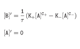 $ \begin{array}{l}
\\
{\tt [B]'=\dfrac{1}{\tau}\left( K_{+}[A]^{C_{+}} - K_{-}[A]^{C_{-}} \right)}
 \\
{\tt [A]'=0} \\
\end{array}$