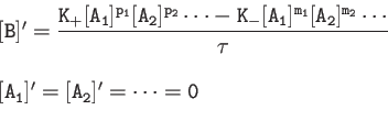 \begin{displaymath}
\begin{array}{l}
{\tt [B]'=\dfrac{ K_{+}[A_1]^{p_1}[A_2]^{p_...
...2}\cdots}{\tau}} \\
{\tt [A_1]'=[A_2]'=\cdots=0}
\end{array}\end{displaymath}